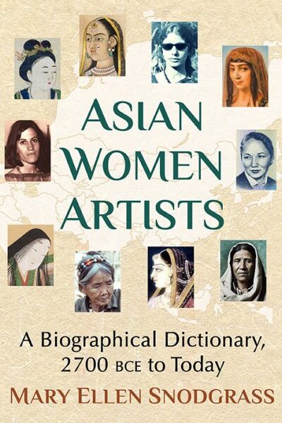 Asian women artists : a biographical dictionary, 2700 BCE to today / Mary Ellen Snodgrass cover art