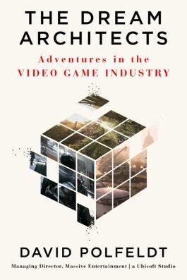 The dream architects : adventures in the video game industry / David Polfeldt cover art