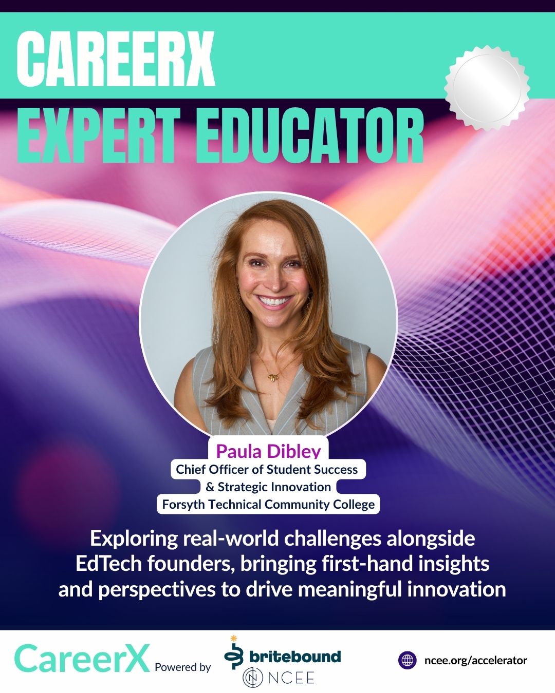Promotional graphic for CareerX featuring a headshot of Paula Dibley, a smiling woman with long reddish hair, wearing a sleeveless gray top. Text reads “CareerX Expert Educator” and identifies her as Chief Officer of Student Success & Strategic Innovation at Forsyth Technical Community College. Additional text highlights exploring real-world challenges with EdTech founders to bring insights and perspectives for meaningful innovation. Logos for CareerX, britebound, and NCEE appear at the bottom.
